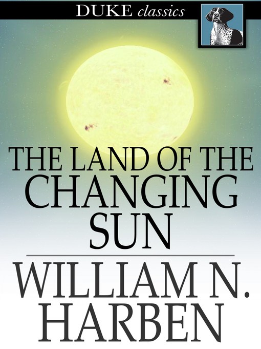 Title details for The Land of the Changing Sun by William N. Harben - Available